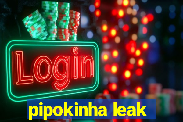 pipokinha leak